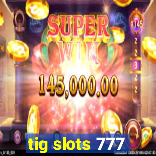 tig slots 777